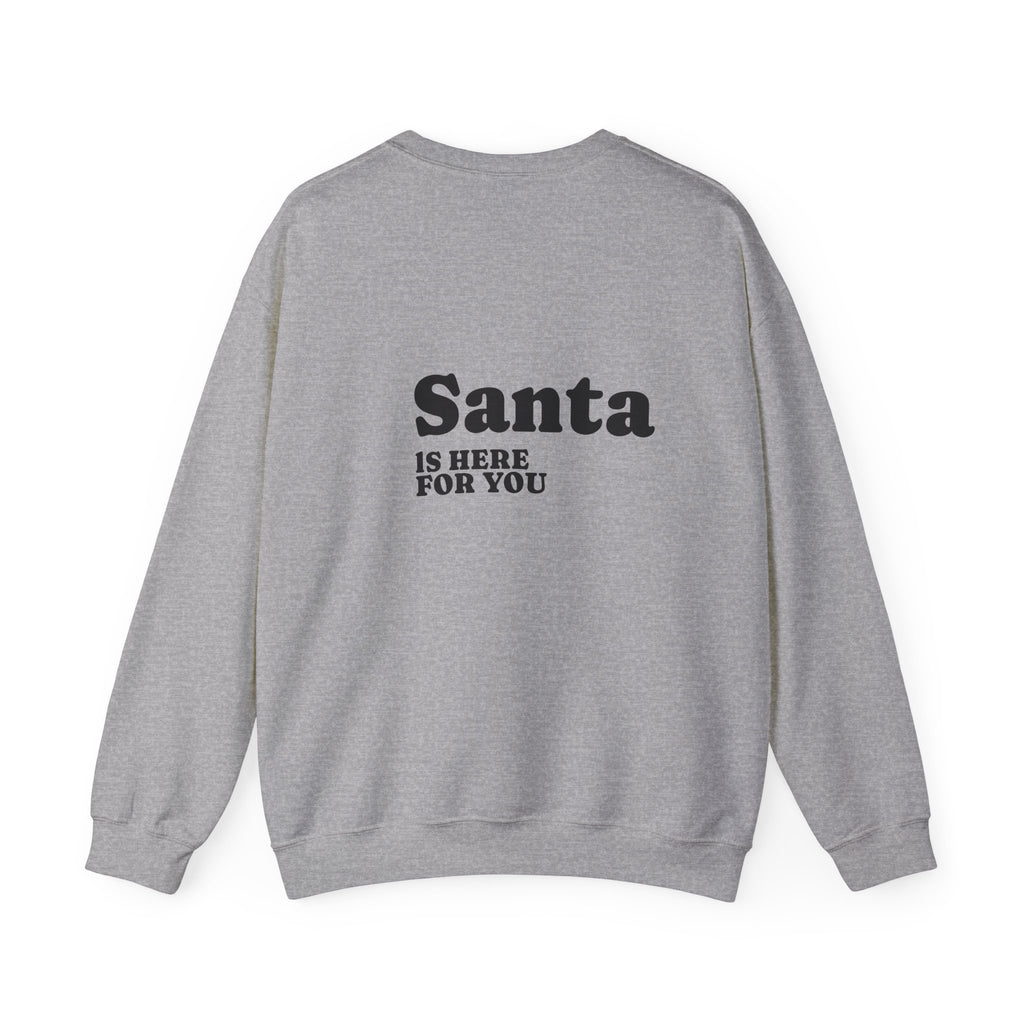 Christmas Sweatshirt — Santa Suit Front & “Santa Is Here For You” Back Holiday Crewneck