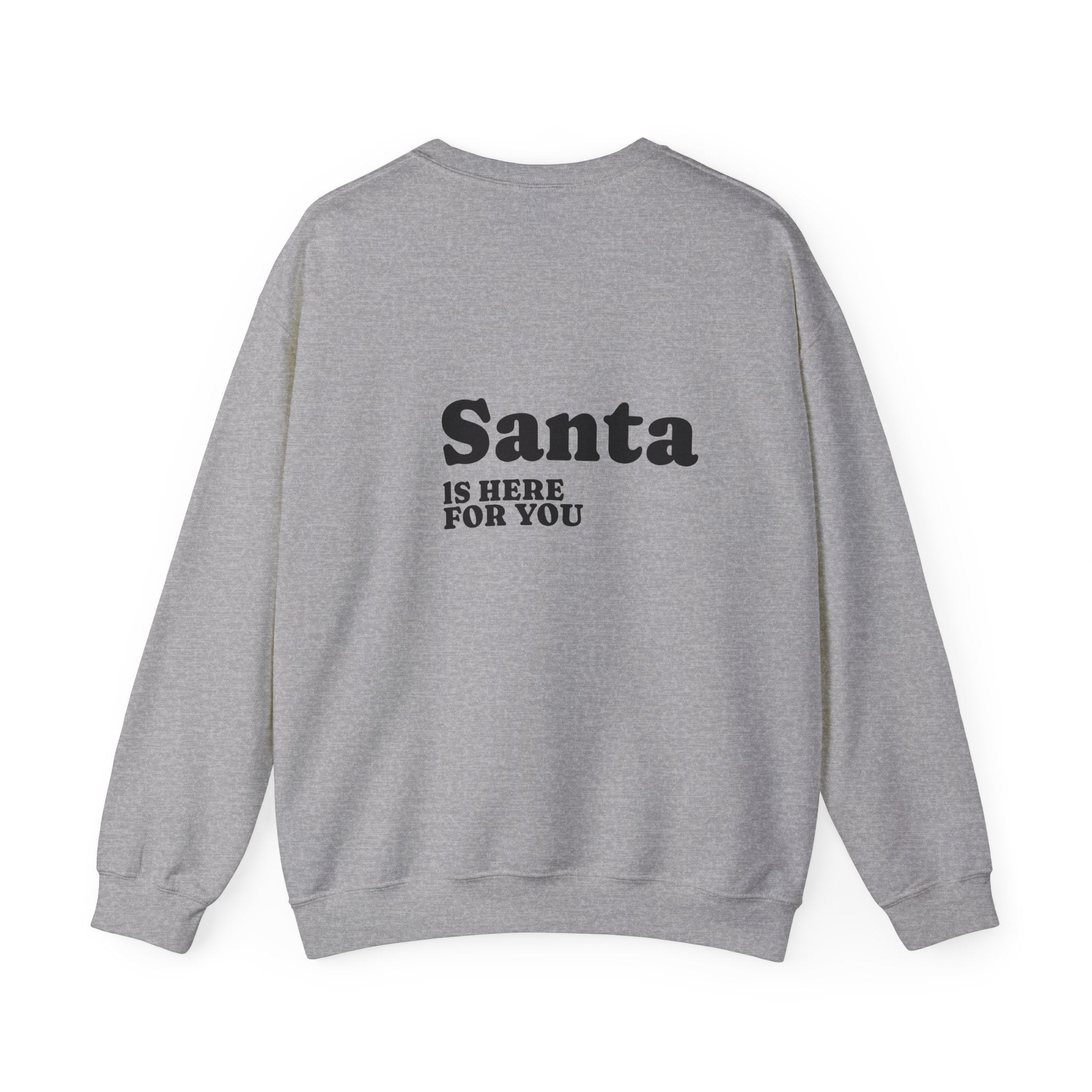 Christmas Sweatshirt — Santa Suit Front & “Santa Is Here For You” Back Holiday Crewneck